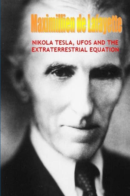 Nikola Tesla UFOs and the Extraterrestrial Equation