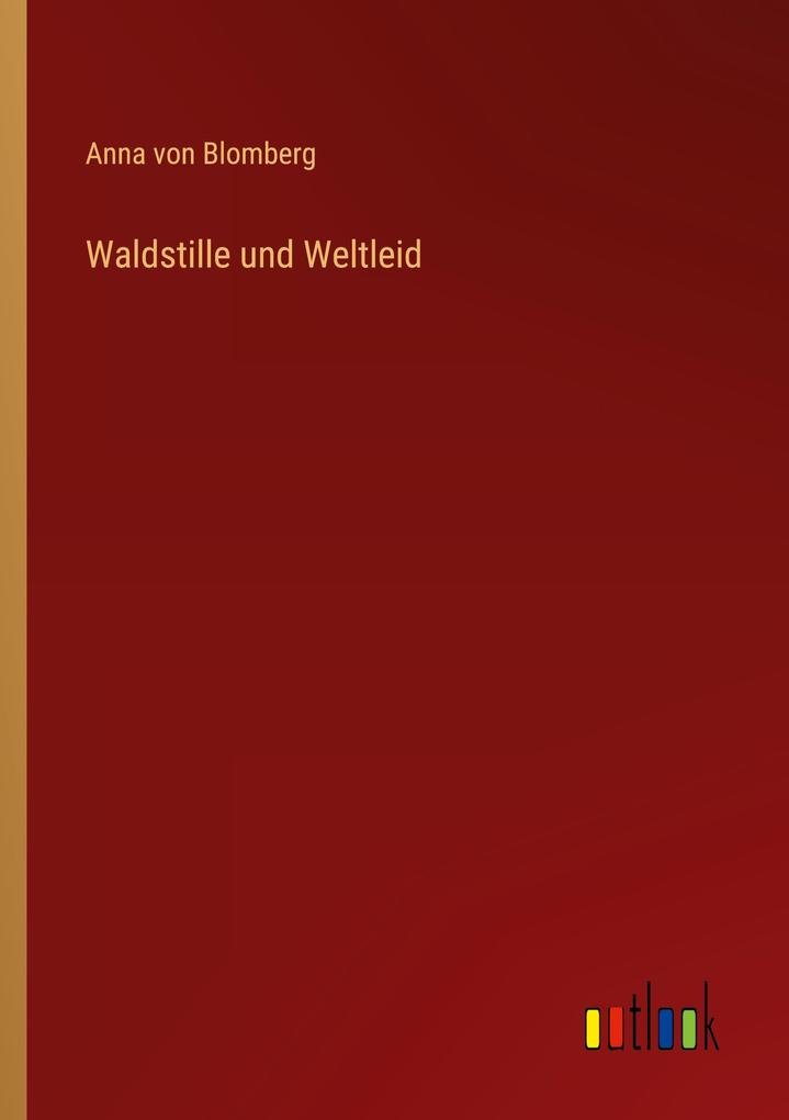 Waldstille und Weltleid