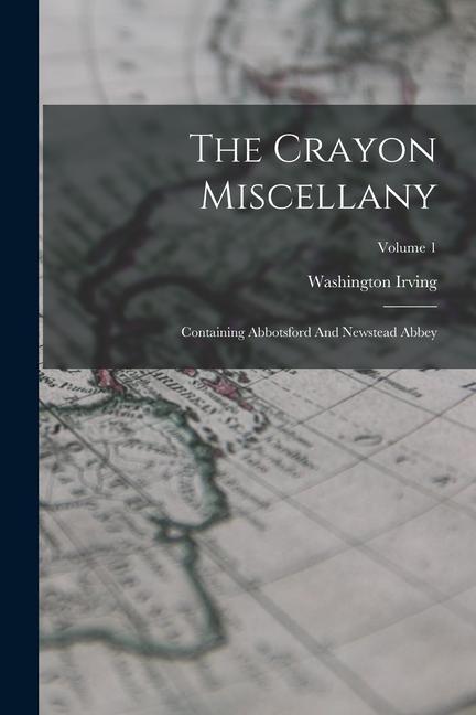 The Crayon Miscellany: Containing Abbotsford And Newstead Abbey; Volume 1
