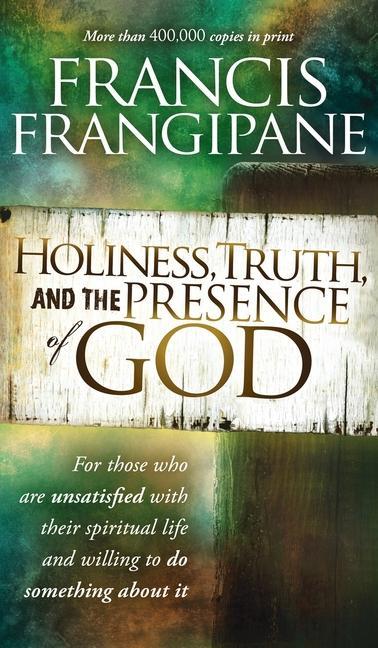 Holiness Truth and the Presence of God: For Those Who Are Unsatisfied with Their Spiritual Life and Willing to Do Something about It