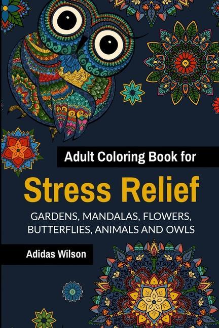 Adult Coloring Book for Stress Relief - Gardens Mandalas Flowers Butterflies Animals and Owls