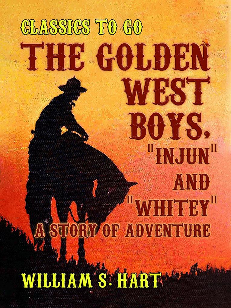 The Golden West Boys Injun and Whitey A Story of Adventure