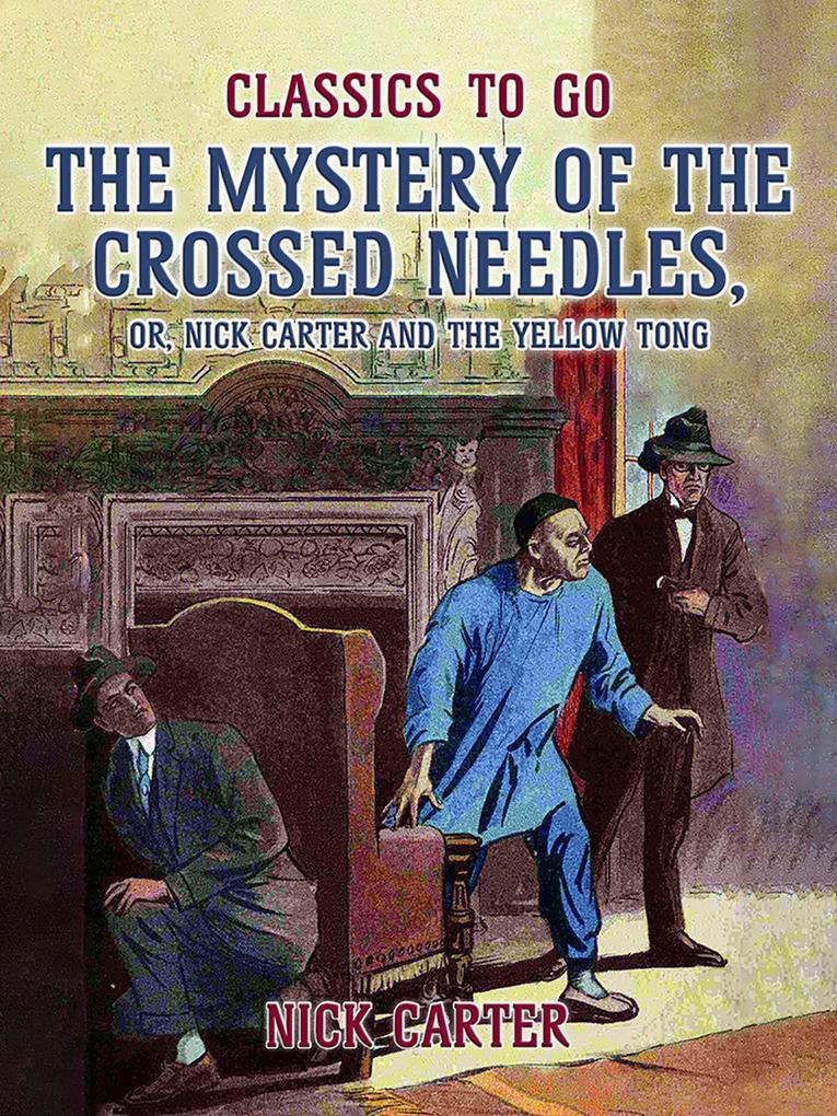 The Mystery of the Crossed Needles or Nick Carter and the Yellow Tong