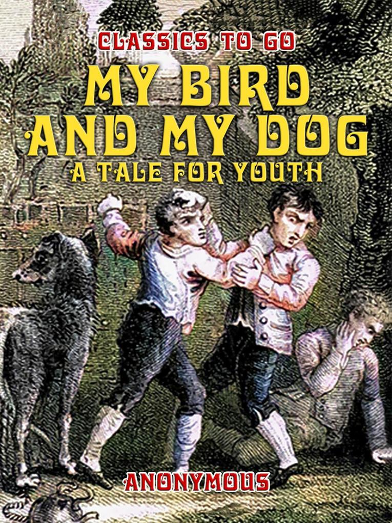 My Bird And My Dog A Tale for Youth