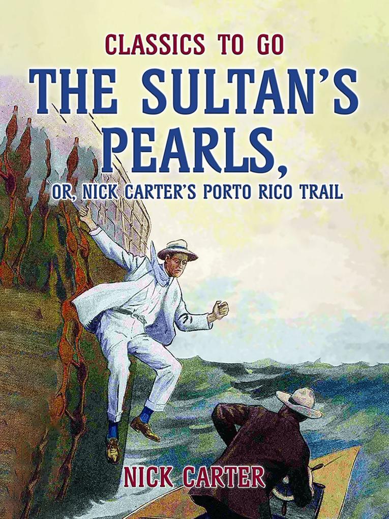 The Sultan‘s Pearls or Nick Carter‘s Porto Rico Trail