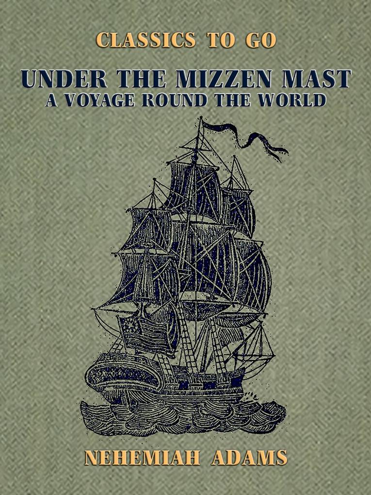 Under the Mizzen Mast A Voyage Round the World