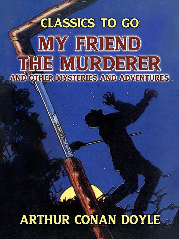 My Friend the Murderer and other Mysteries and Adventures