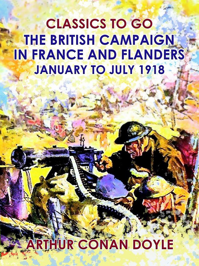 The British Campaign in France and Flanders --January to July 1918