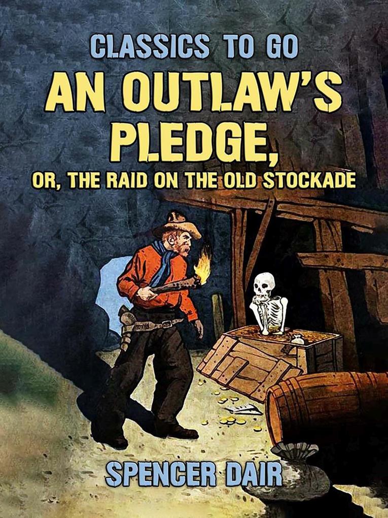 An Outlaw‘s Pledge or The Raid On The Old Stockade