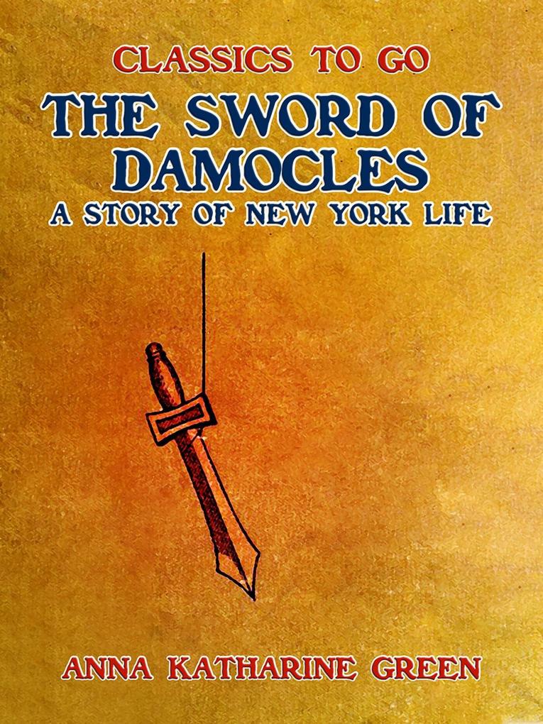 The Sword of Damocles A Story of New York Life