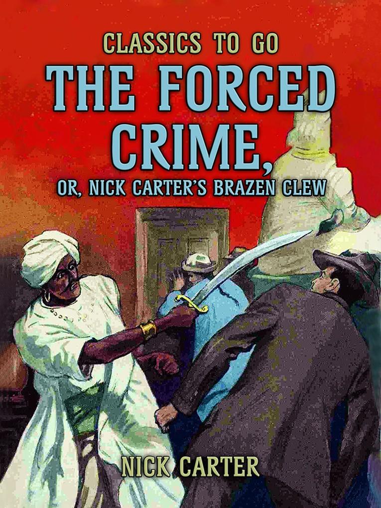The Forced Crime; or Nick Carter?s Brazen Clew