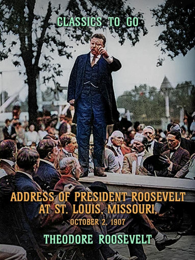 Address of President Roosevelt at St. Louis Missouri October 2 1902