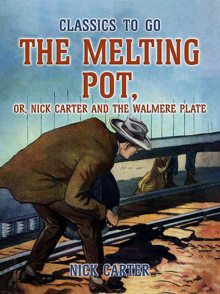 The Melting Pot or Nick Carter and the Walmere Plate