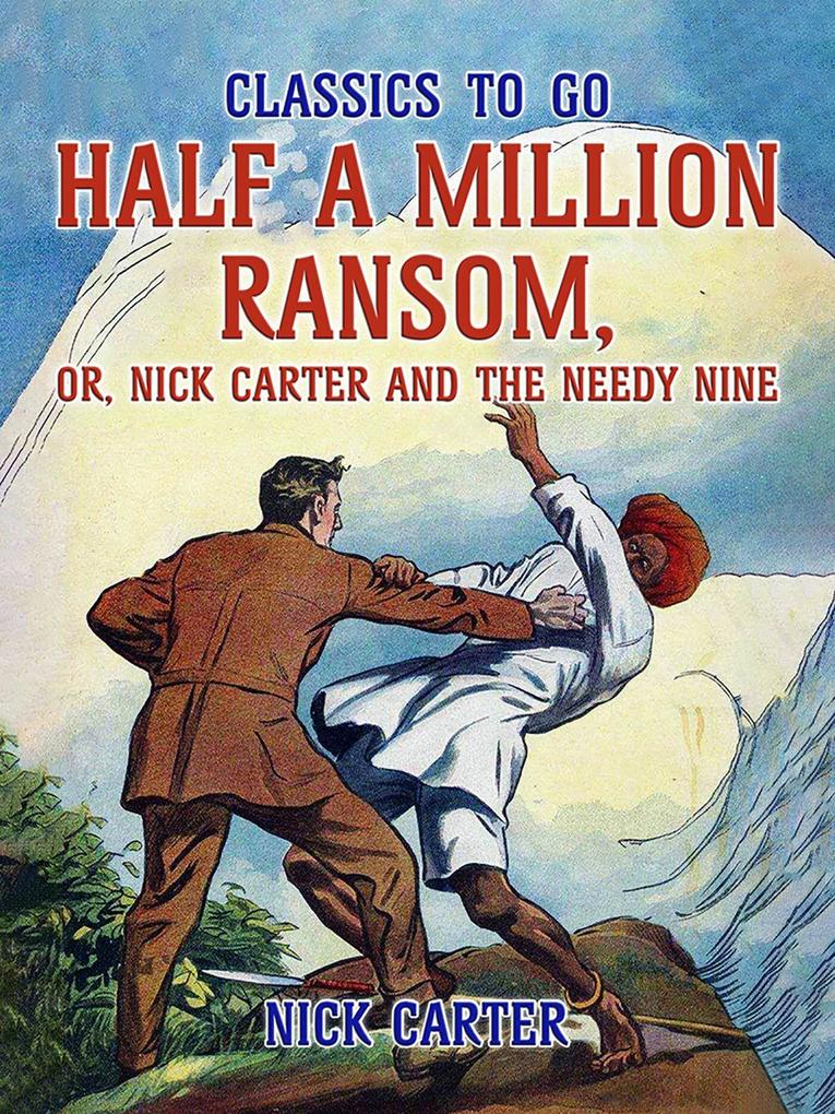 Half a Million Ransom or Nick Carter and the needy Nine