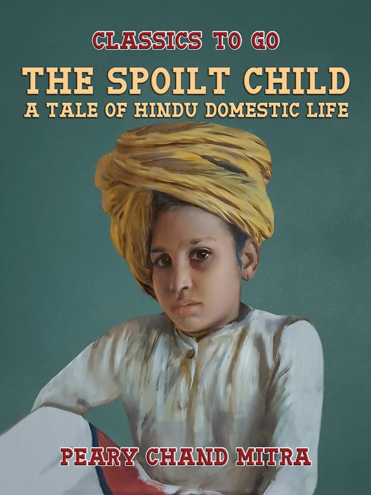 The Spoilt Child A Tale of Hindu Domestic Life