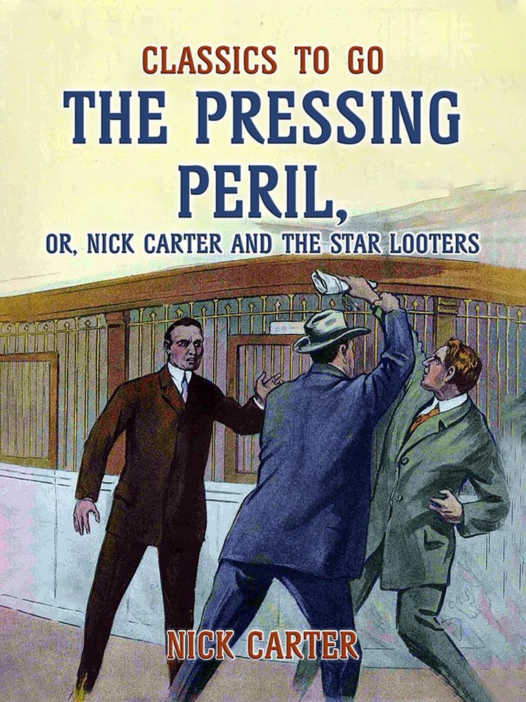The Pressing Peril or Nick Carter and the Star Looters