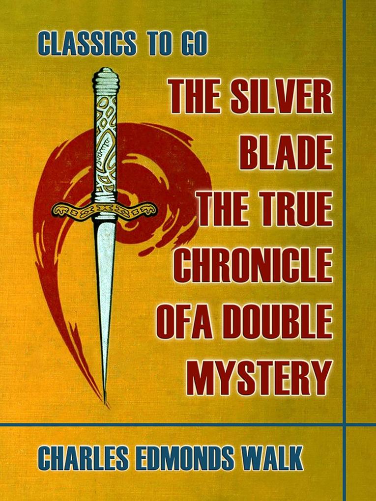 The Silver Blade The True Chronicle of A Double Mystery