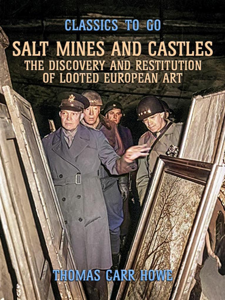 Salt Mines and Castles The Discovery and Restitution of Looted European Art