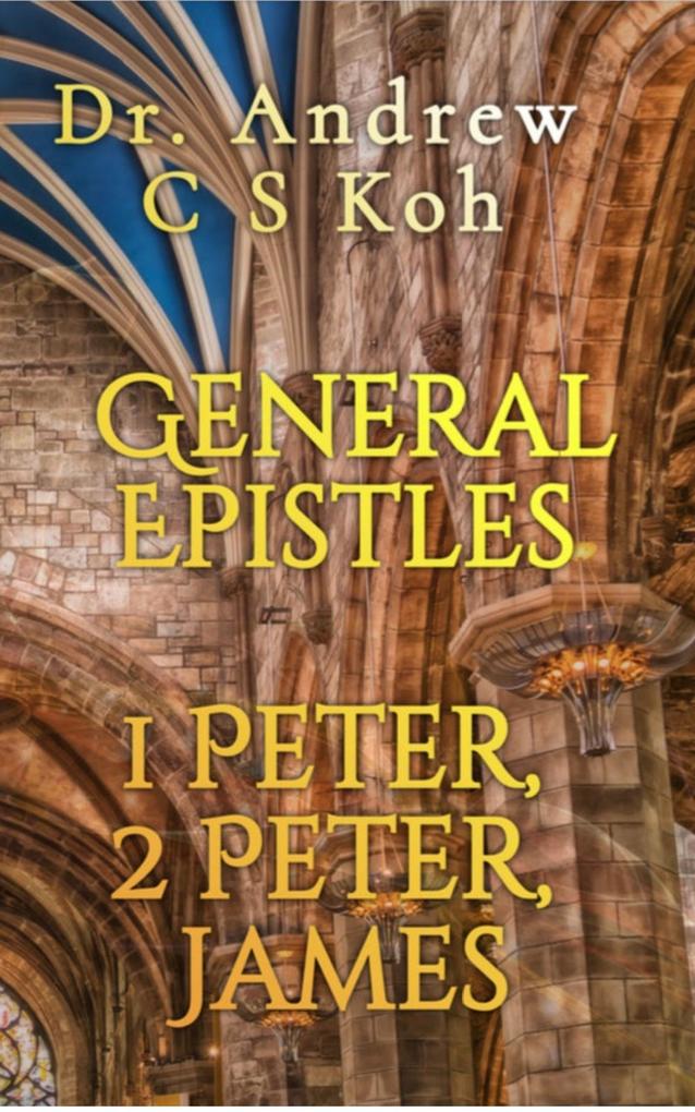 General Epistles: 1 Peter 2 Peter James (Non Pauline and General Epistles #3)