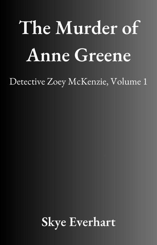 The Murder of Anne Greene (Detective Zoey McKenzie #1)