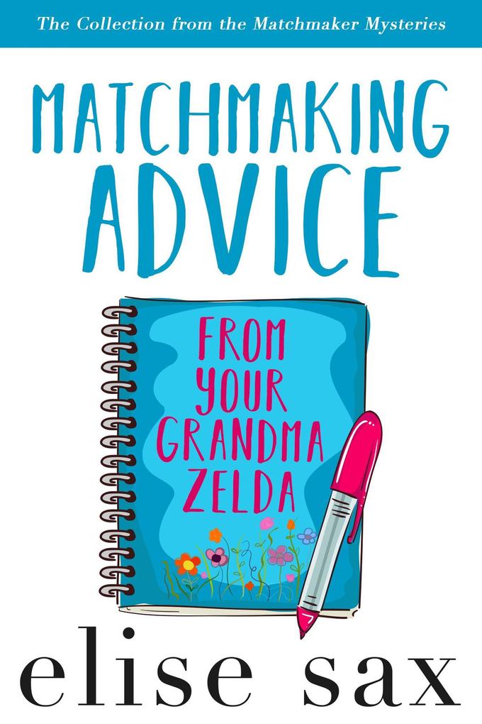 Matchmaking Advice From Your Grandma Zelda (The Collection from the Matchmaker Mysteries)