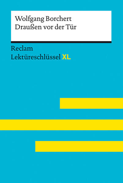 Draußen vor der Tür von Wolfgang Borchert. Lektüreschlüssel mit Inhaltsangabe Interpretationen Prüfungsaufgaben mit Lösungen Lernglossar