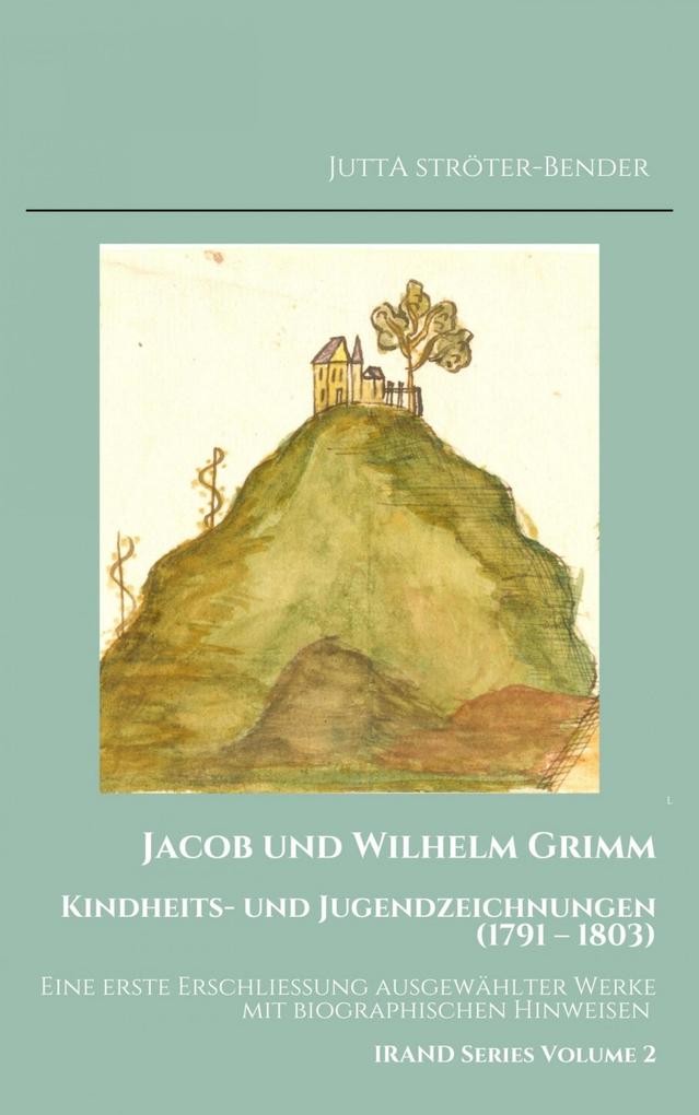 Jacob und Wilhelm Grimm. Kindheits- und Jugendzeichnungen (1791 - 1803)