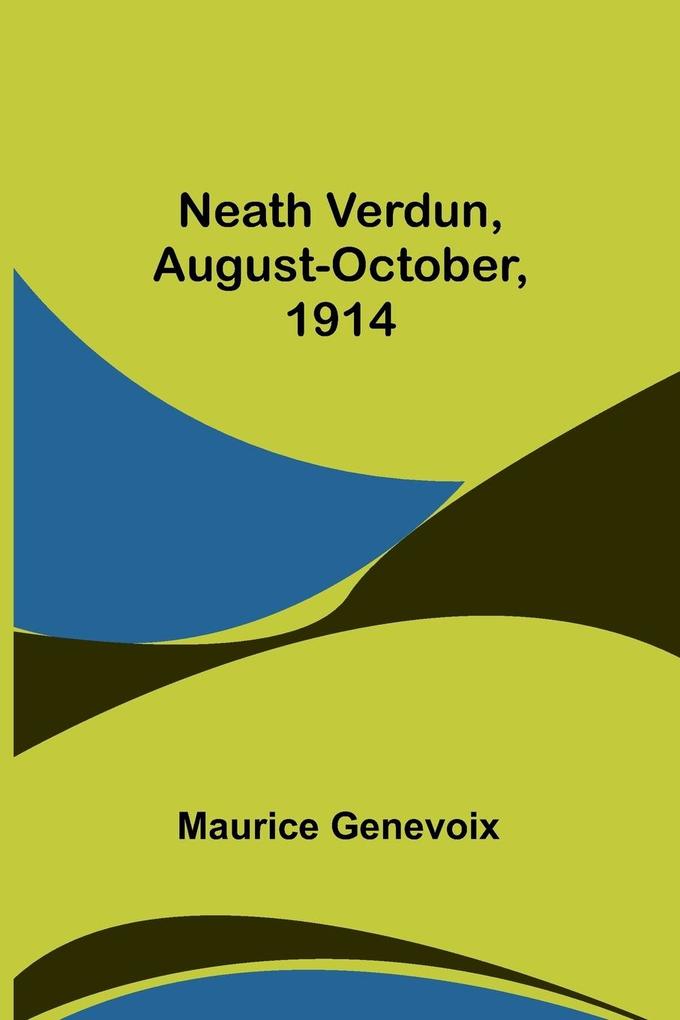Neath Verdun August-October 1914