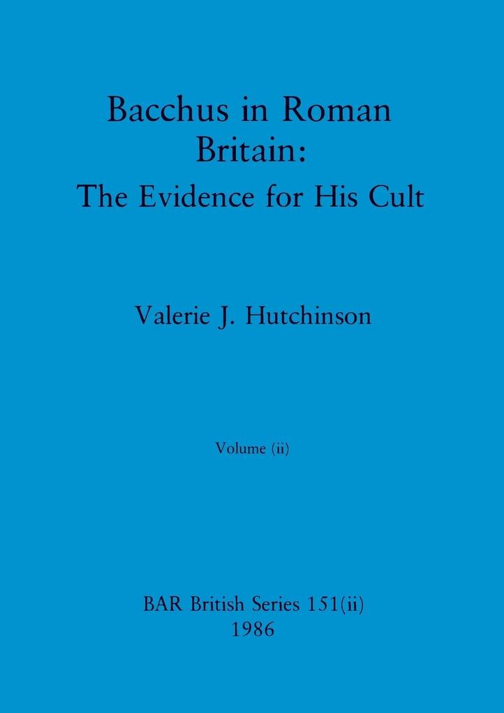 Bacchus in Roman Britain Volume ii