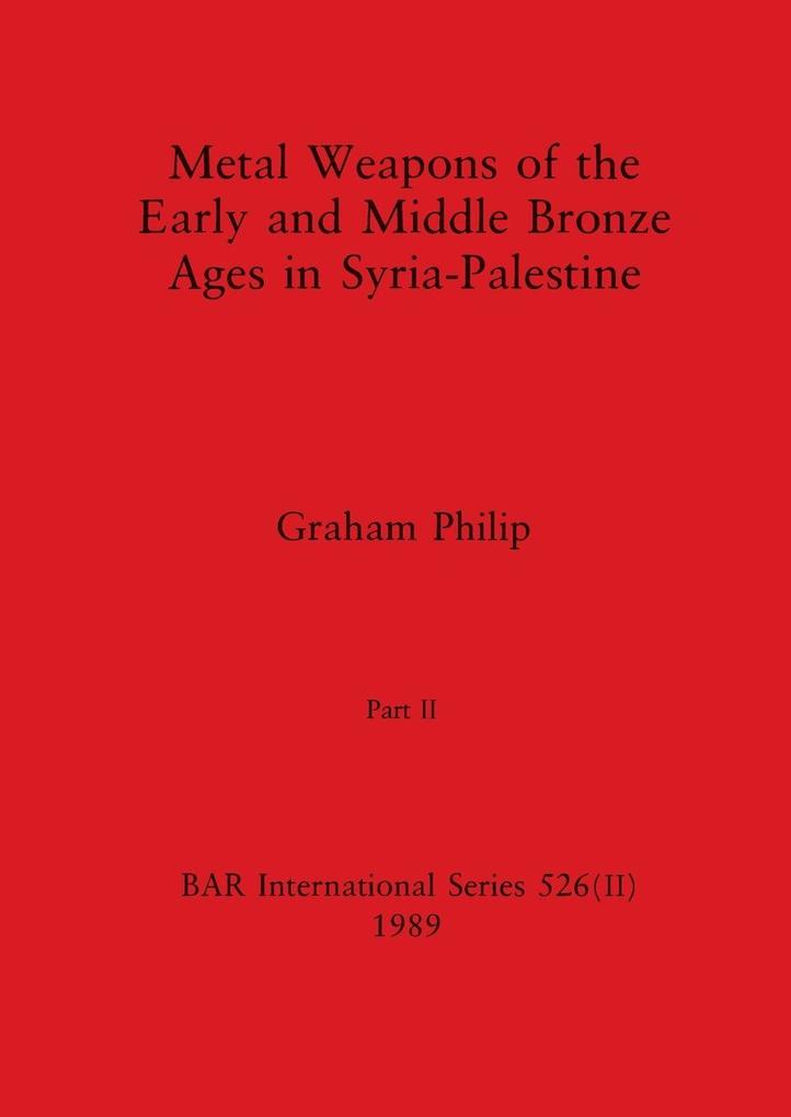 Metal Weapons of the Early and Middle Bronze Ages in Syria-Palestine Part II