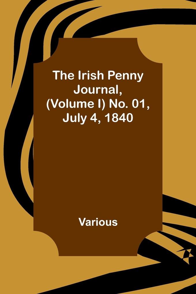 The Irish Penny Journal (Volume I) No. 01 July 4 1840