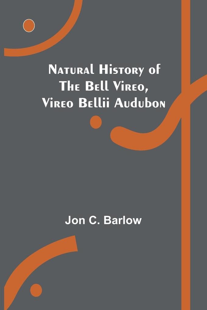 Natural History of the Bell Vireo Vireo bellii Audubon
