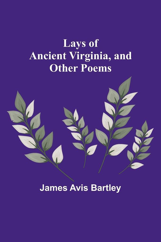 Lays of Ancient Virginia and Other Poems