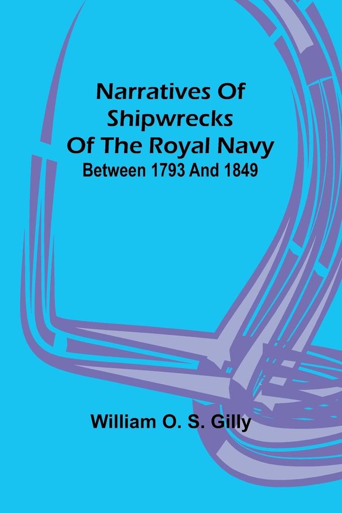 Narratives of Shipwrecks of the Royal Navy; between 1793 and 1849