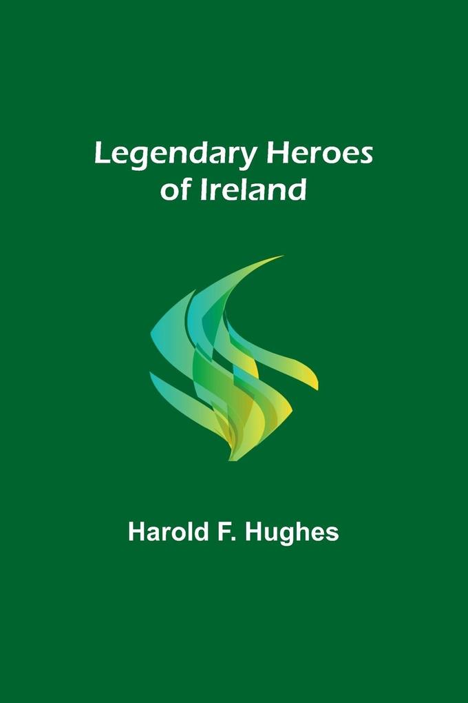 Legendary Heroes of Ireland