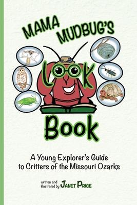 Mama Mudbug‘s Look Book: A Young Explorer‘s Guide to Critters of the Missouri Ozarks