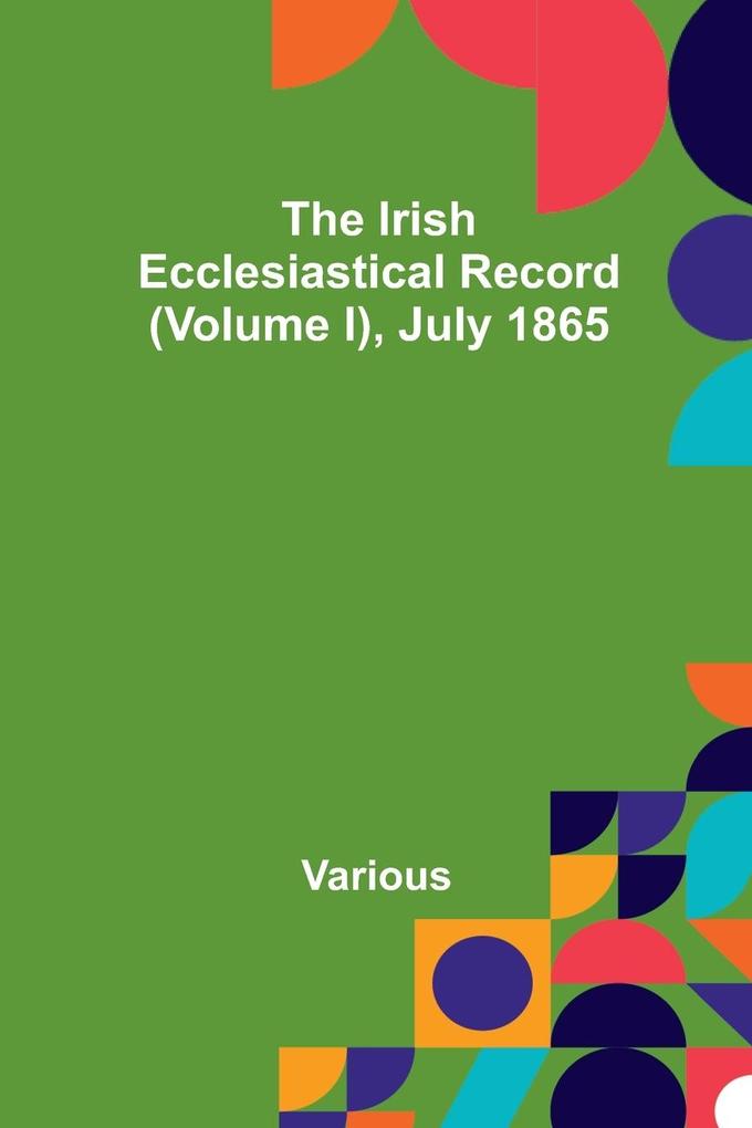 The Irish Ecclesiastical Record (Volume I) July 1865