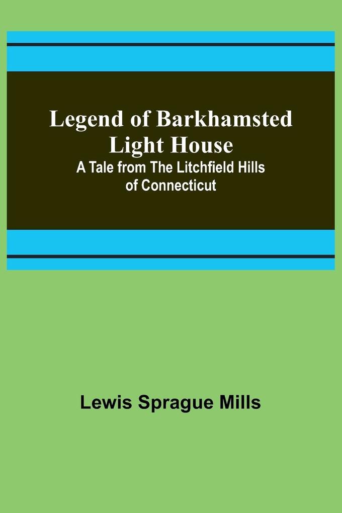 Legend of Barkhamsted Light House; A Tale from the Litchfield Hills of Connecticut
