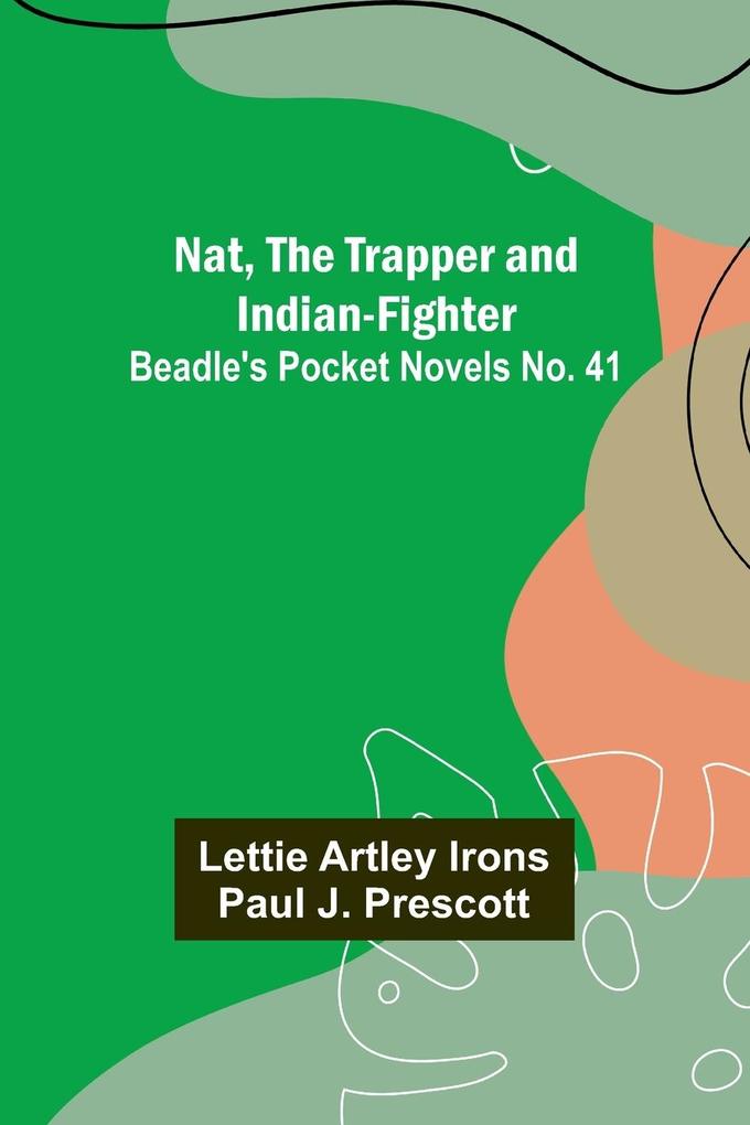 Nat The Trapper and Indian-Fighter ; Beadle‘s Pocket Novels No. 41