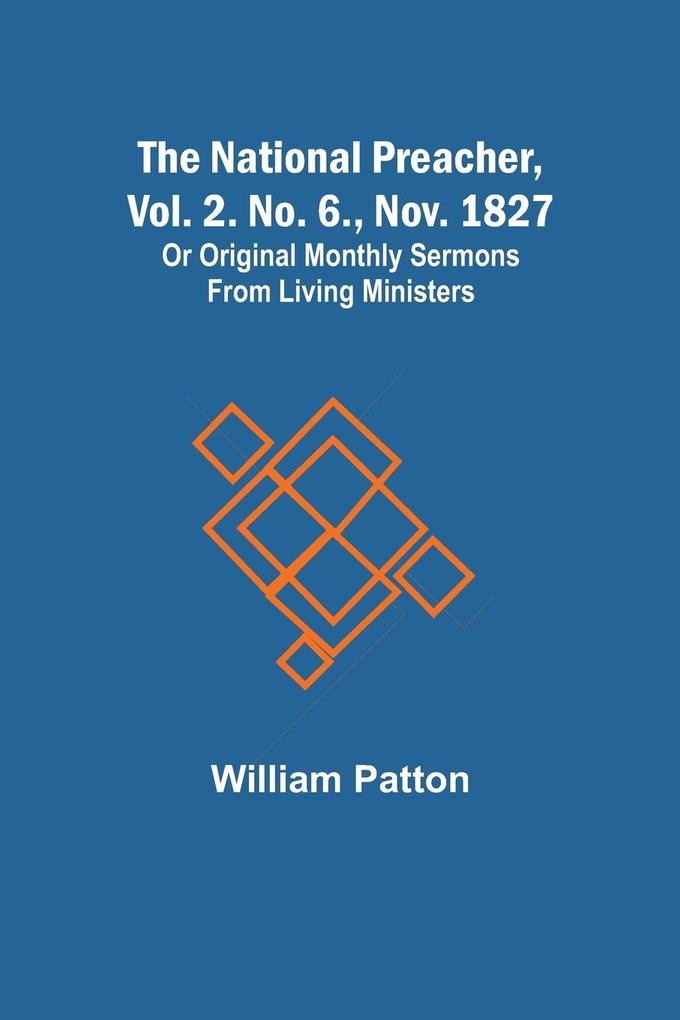 The National Preacher Vol. 2. No. 6. Nov. 1827 ; Or Original Monthly Sermons from Living Ministers