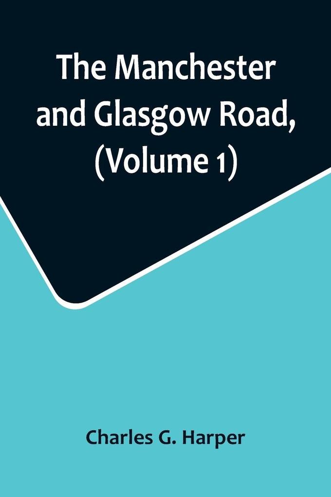 The Manchester and Glasgow Road (Volume 1); This Way to Gretna Green