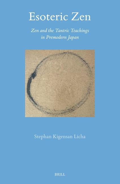 Esoteric Zen: Zen and the Tantric Teachings in Premodern Japan