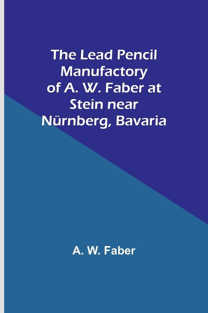 The Lead Pencil Manufactory of A. W. Faber at Stein near Nürnberg Bavaria