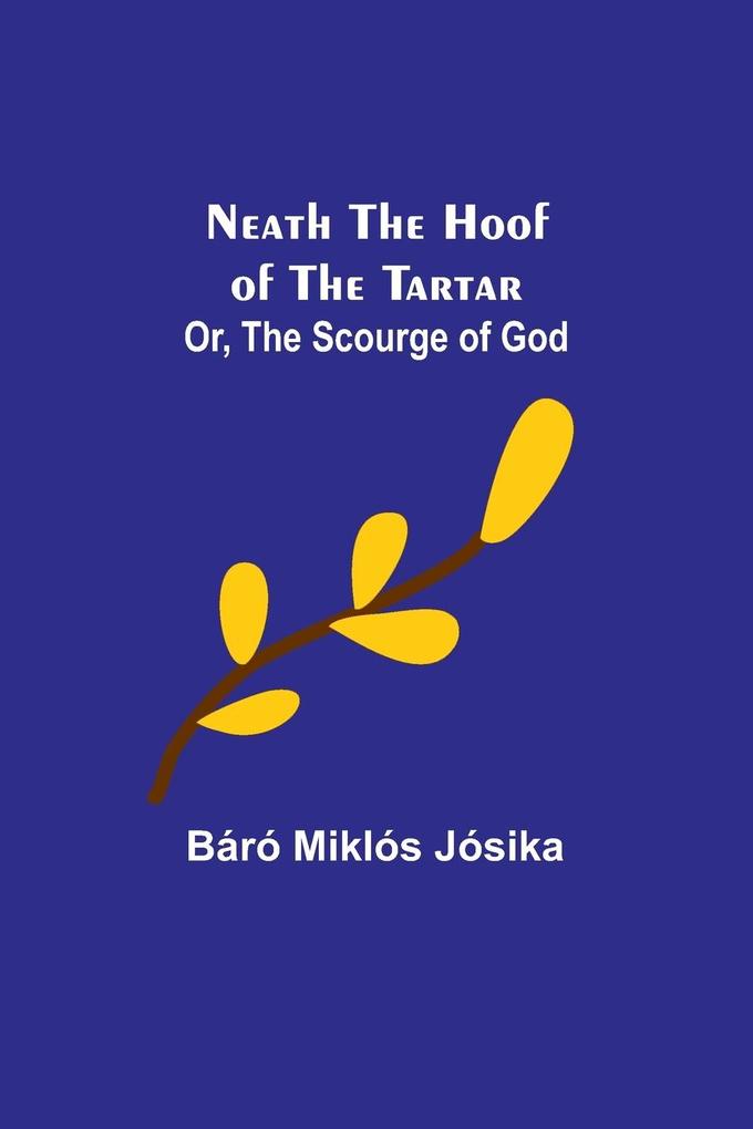 Neath the Hoof of the Tartar; Or The Scourge of God