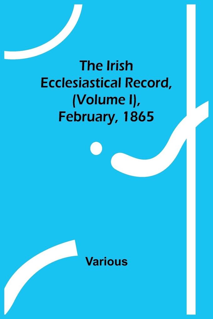 The Irish Ecclesiastical Record (Volume I) February 1865