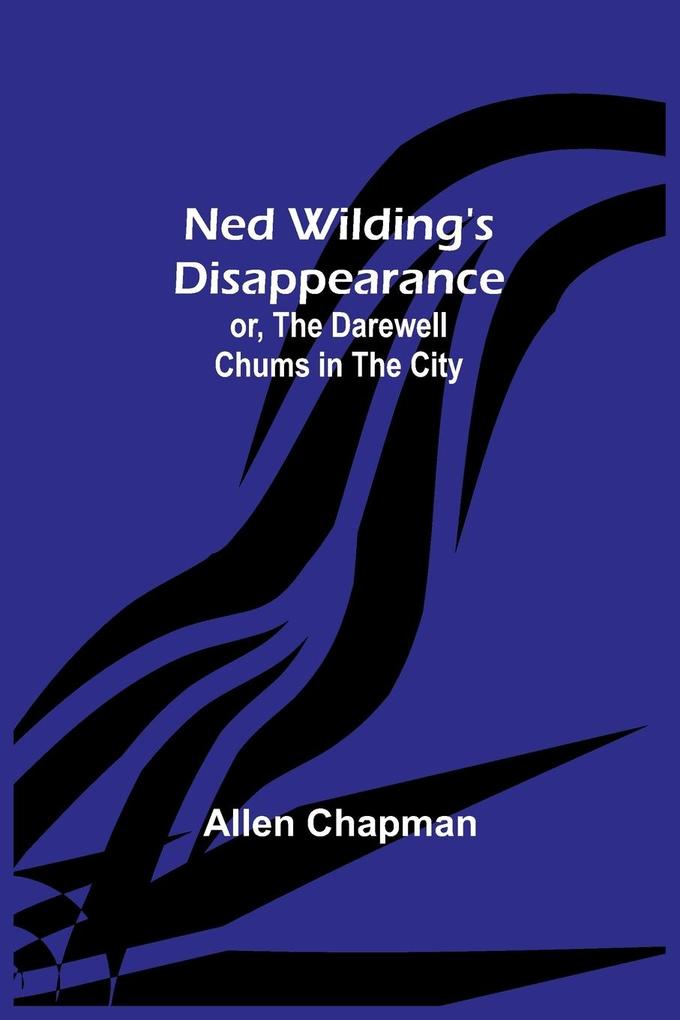 Ned Wilding's Disappearance; or The Darewell Chums in the City