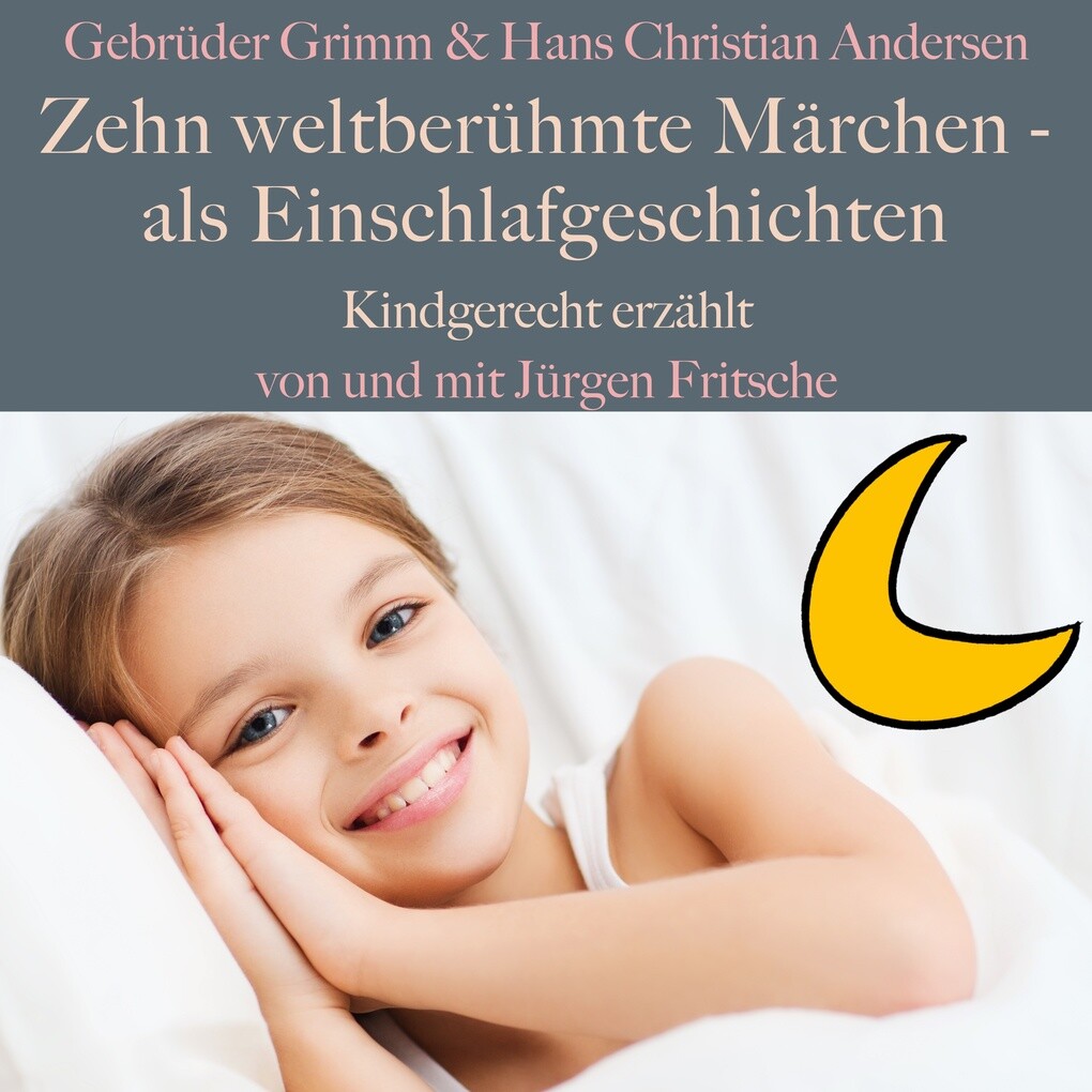 Gebrüder Grimm und Hans Christian Andersen: Zehn weltberühmte Märchen ‘ als Einschlafgeschichten