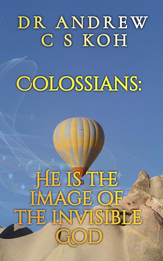 Colossians: He is the Image of the Invisible God (Prison Epistles #3)