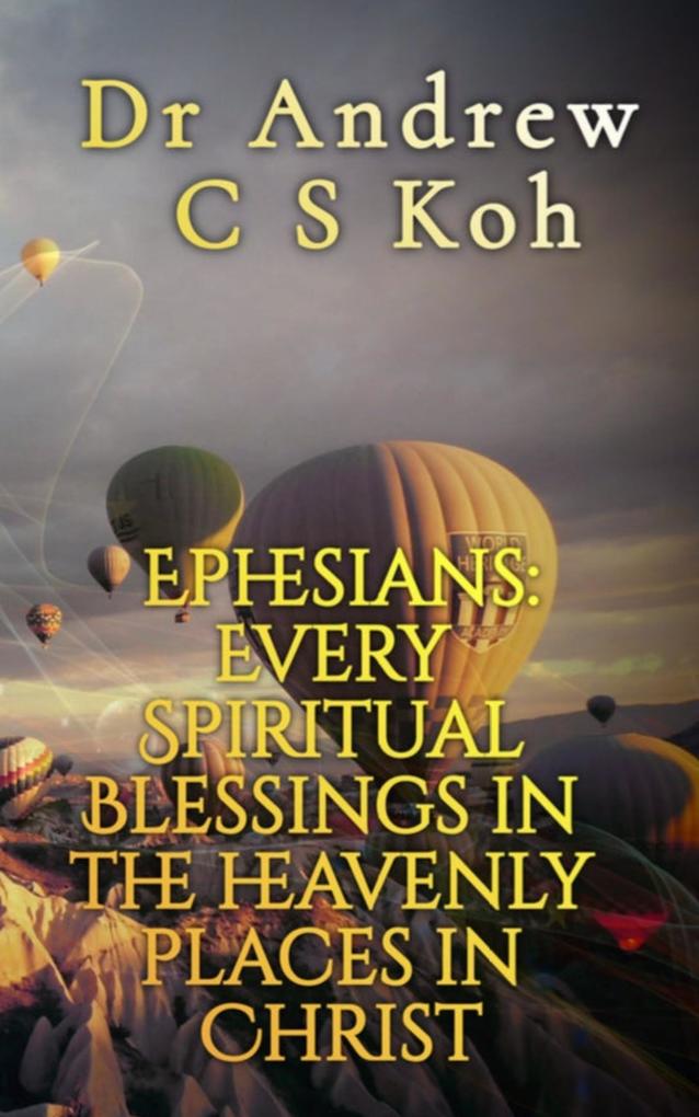 Ephesians: Every Spiritual Blessing in the Heavenly Places in Christ (Prison Epistles #4)