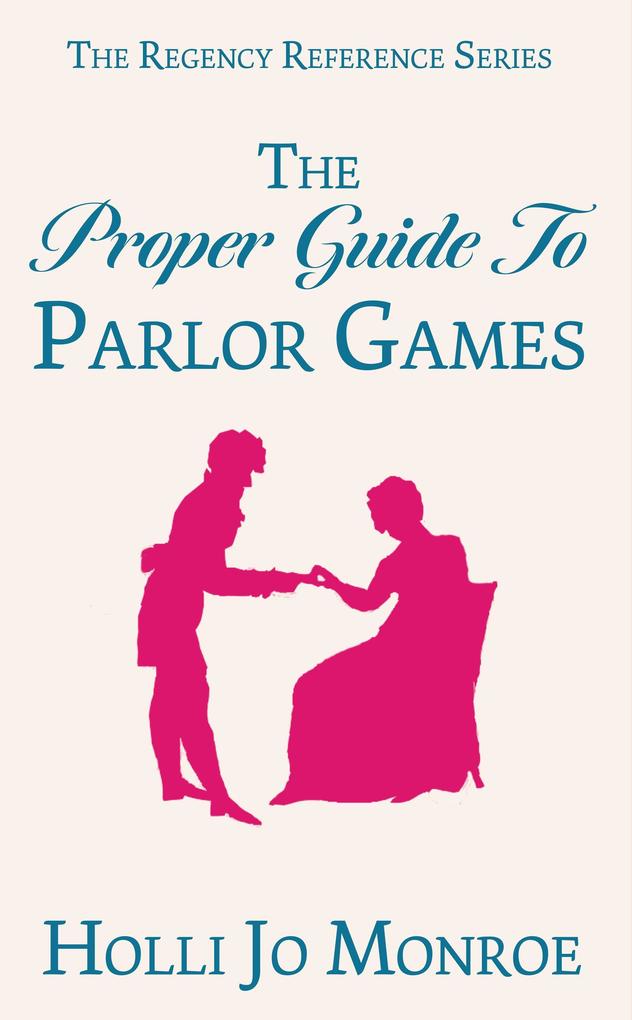 The Proper Guide to Parlor Games (The Regency Reference Series #1)